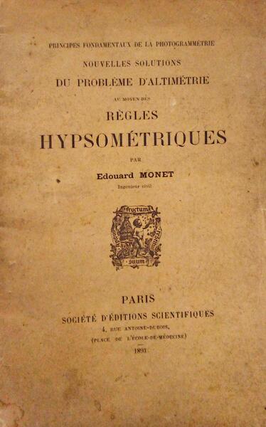 PRINCIPES FONDAMENTAUX DE LA PHOTOGRAMMÃ‰TRIE. NOUVELES SOLUTIONS DU PROBLÃˆME D'ALTIMÃ‰TRIE AU MOYEN DES RÃˆGLES HYPSOMÃ‰TRIQUES.