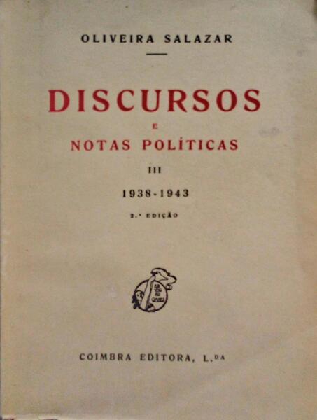 DISCURSOS E NOTAS POLÃTICAS III. 1938-1943. [2.Âª EDIÃ‡ÃƒO]