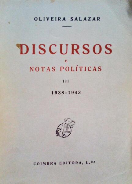 DISCURSOS E NOTAS POLÃTICAS III. 1938-1943. [1.Âª EDIÃ‡ÃƒO]