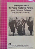 CORRESPONDÃŠNCIA DE PEDRO TEOTÃ“NIO PEREIRA PARA OLIVEIRA SALAZAR, VOL. IV (1943-1944).