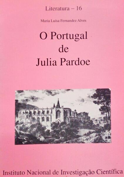 O PORTUGAL DE JULIA PARDOE, UMA VISÃƒO ROMÃ‚NTICA E FEMININA.