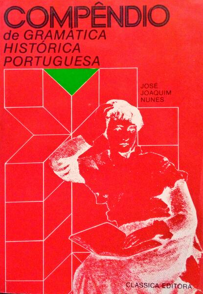 COMPÃŠNDIO DE GRAMÃTICA HISTÃ“RICA PORTUGUESA. [9.Âª EDIÃ‡ÃƒO]