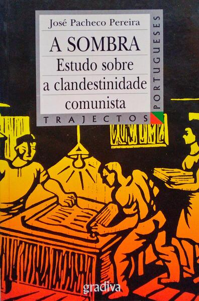 A SOMBRA, ESTUDO SOBRE A CLANDESTINIDADE COMUNISTA. [1.Âª EDIÃ‡ÃƒO]