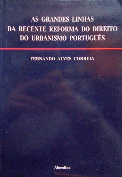 AS GRANDES LINHAS DA RECENTE REFORMA DO DIREITO DO URBANISMO PORTUGUÃŠS.