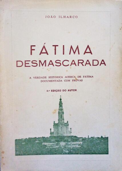 FÃTIMA DESMACARADA. [4.Âª EDIÃ‡ÃƒO]