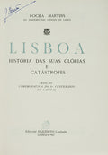 LISBOA HISTÃ“RIA DAS SUAS GLÃ“RIAS E CATÃSTROFES. [2 VOLS.]