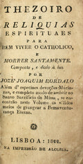 THEZOIRO DE RELIQUIAS ESPIRITUAES PARA BEM VIVER O CATHOLICO, E MORRER SANTAMENTE.