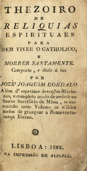 THEZOIRO DE RELIQUIAS ESPIRITUAES PARA BEM VIVER O CATHOLICO, E MORRER SANTAMENTE.