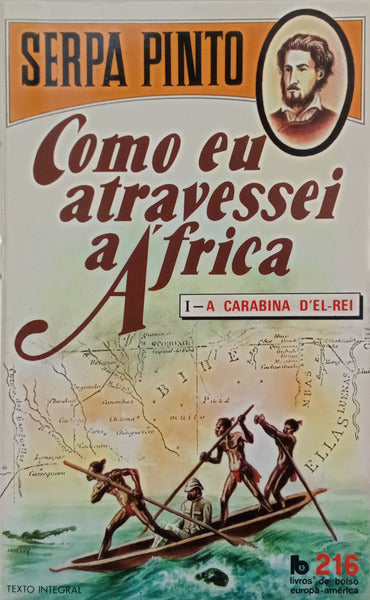 SERPA PINTO. (Alexandre Alberto) COMO EU ATRAVESSEI ÁFRICA. [EUROPA-AMÉRICA - 1982]