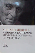 A ESPUMA DO TEMPO: MEMÃ“RIAS DO TEMPO DE VÃ‰SPERAS. [REIMPRESSÃƒO]