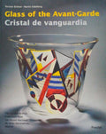GLASS OF THE AVANT-GARDE FROM VIENNA SECESSION TO BAUHAUS.