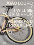 JOÃƒO LOURO - I WILL BE YOUR MIRROR, POEMS AND PROBLEMS.