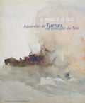 O MAR E A LUZ. AGUARELAS DE TURNER NA COLECÃ‡ÃƒO DA TATE.