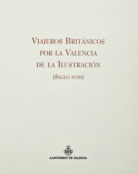 VIAJEROS BRITÃNICOS POR LA VALENCIA DE LA ILUSTRACIÃ“N (SIGLO XVIII).