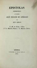 EPISTOLAS OFFERECIDAS AO SENHOR JOSÃ‰ IGNACIO DE ANDRADE.