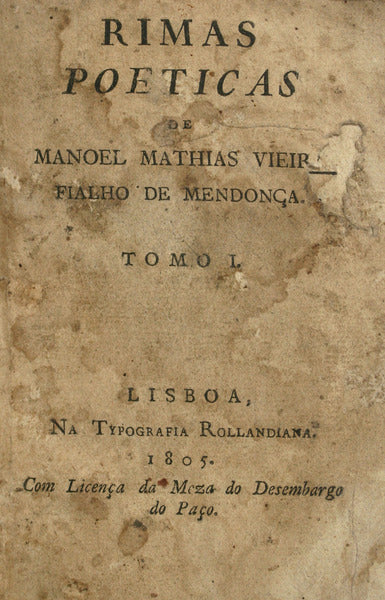 RIMAS POETICAS DE MANOEL MATHIAS VIEIRA FIALHO DE MENDONÃ‡A. [TOMO I]