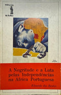 A NEGRITUDE E A LUTA PELAS INDEPENDÃŠNCIAS NA ÃFRICA PORTUGUESA. [1.Âª EDIÃ‡ÃƒO]