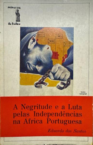 A NEGRITUDE E A LUTA PELAS INDEPENDÃŠNCIAS NA ÃFRICA PORTUGUESA. [1.Âª EDIÃ‡ÃƒO]