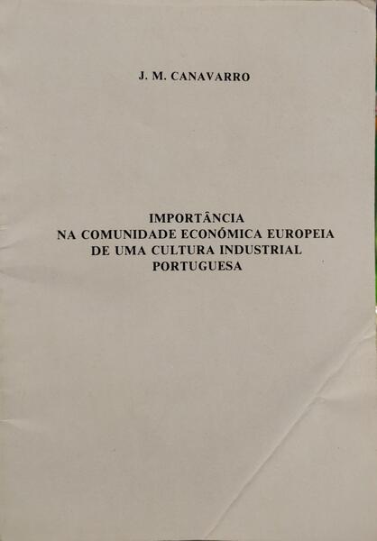 IMPORTÃ‚NCIA NA COMUNIDADE ECONÃ“MICA EUROPEIA DE UMA CULTURA INDUSTRIAL PORTUGUESA.