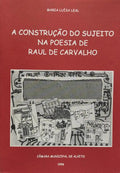 A CONSTRUÃ‡ÃƒO DO SUJEITO NA POESIA DE RAUL DE CARVALHO.