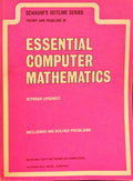 THEORY AND PROBLEMS OF ESSENTIAL COMPUTER MATHEMATICS.