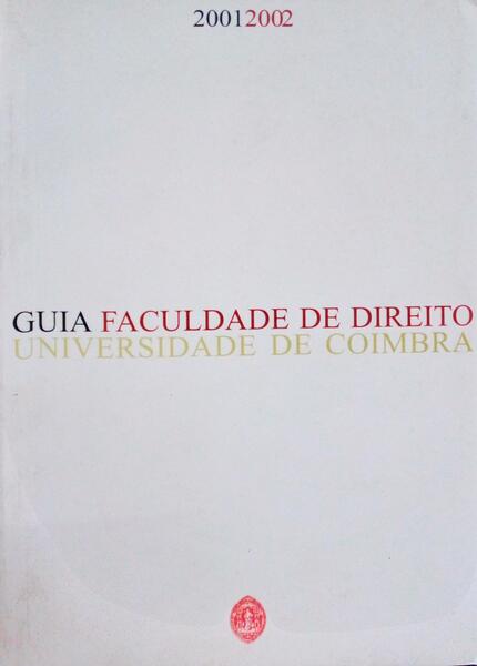 GUIA FACULDADE DE DIREITO UNIVERSIDADE DE COIMBRA 2001/2002.