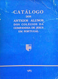 CATÃLOGO DOS ANTIGOS ALUNOS DOS COLÃ‰GIOS DA COMPANHIA DE JESUS EM PORTUGAL.