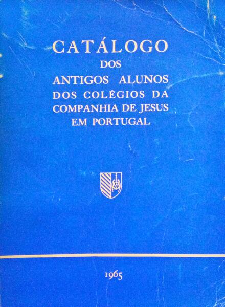 CATÃLOGO DOS ANTIGOS ALUNOS DOS COLÃ‰GIOS DA COMPANHIA DE JESUS EM PORTUGAL.