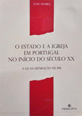 O ESTADO E A IGREJA EM PORTUGAL NO INÃCIO DO SÃ‰CULO XX. A LEI DA SEPARAÃ‡ÃƒO DE 1911.