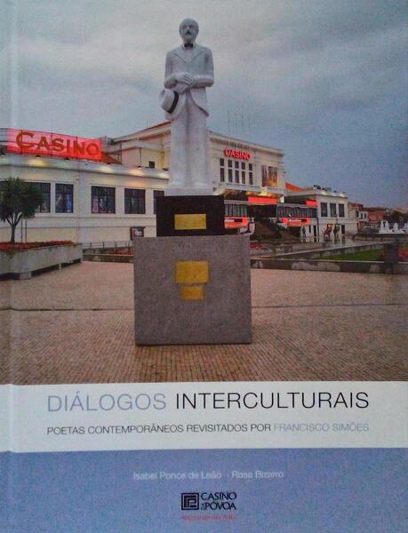 DIÃLOGO INTERCULTURAIS. POETAS CONTEMPORÃ‚NEOS REVISITADOS POR FRANCISCO SIMÃ•ES.