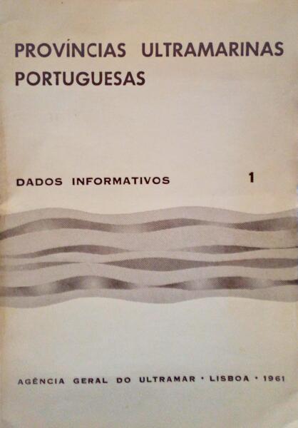 PROVÃNCIAS ULTRAMARINAS PORTUGUESAS, DADOS INFORMATIVOS [3 VOLUMES].