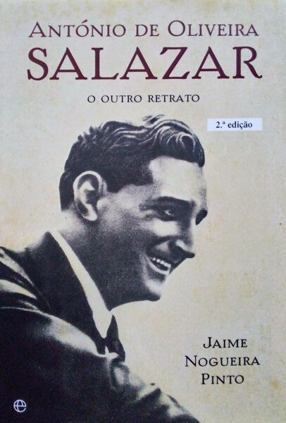ANTÃ“NIO DE OLIVEIRA SALAZAR, O OUTRO RETRATO. [2.Âª EDIÃ‡ÃƒO]