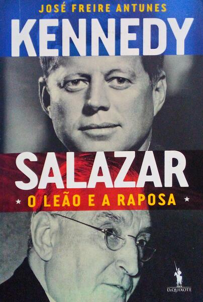 KENNEDY E SALAZAR O LEÃƒO E A RAPOSA. [1.Âª EDIÃ‡ÃƒO]