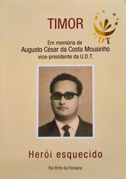 TIMOR: EM MEMÃ“RIA DE AUGUSTO CÃ‰SAR DA COSTA MOUSINHO, HERÃ“I ESQUECIDO.
