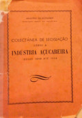 COLECTÃ‚NEA DE LEGISLAÃ‡ÃƒO SOBRE A INDÃšSTRIA AÃ‡UCAREIRA. [1848 a 1944]
