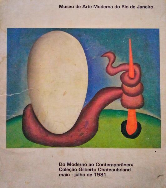 DO MODERNO AO CONTEMPORÃ‚NEO - COLEÃ‡ÃƒO GILBERTO CHATEAUBRIAND, MAIO-JULHO DE 1981.