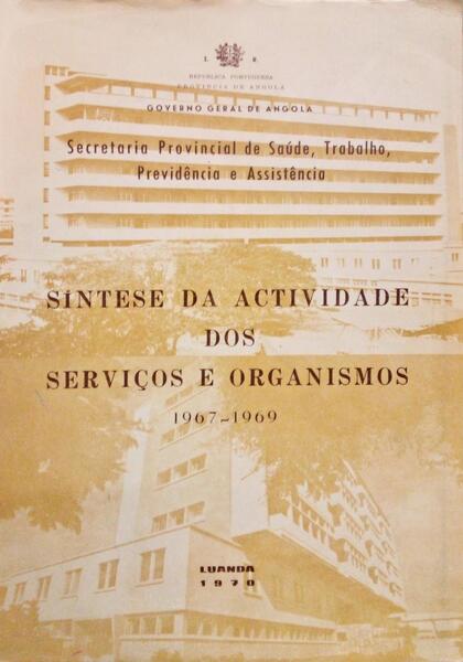 SÃNTESE DA ACTIVIDADE DOS SERVIÃ‡OS E ORGANISMOS 1967 - 1969.