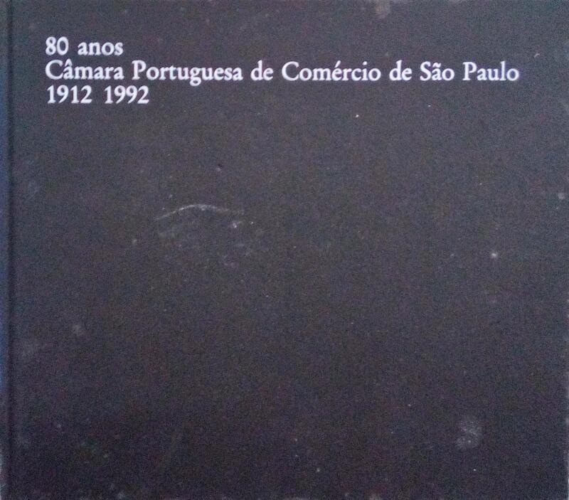 CÃ‚MARA PORTUGUÃŠSA DE COMÃ‰RCIO DE SÃƒO PAULO 1912-1992, 80 ANOS.