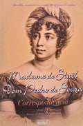 CORRESPONDÃŠNCIA, MADAME DE STAÃ‹L E DOM PEDRO DE SOUZA.