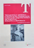 RENASCENÃ‡A ARTÃSTICA E PRÃTICAS DE CONSERVAÃ‡ÃƒO E RESTAURO ARQUITECTÃ“NICO EM PORTUGAL, DURANTE A I REPÃšBLICA.