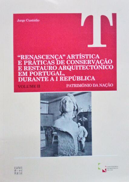RENASCENÃ‡A ARTÃSTICA E PRÃTICAS DE CONSERVAÃ‡ÃƒO E RESTAURO ARQUITECTÃ“NICO EM PORTUGAL, DURANTE A I REPÃšBLICA.