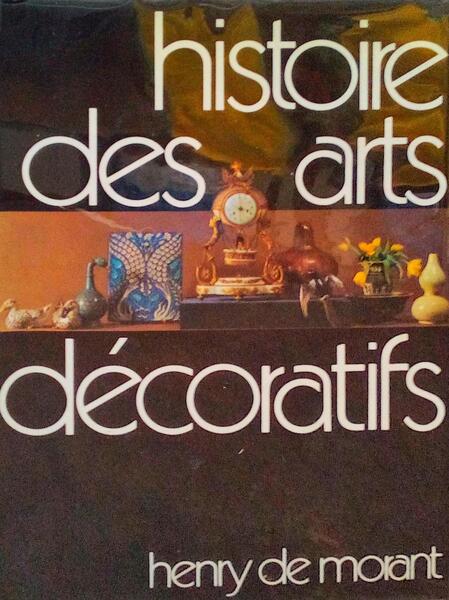 HISTOIRE DES ARTS DÃ‰CORATIFS, DES ORIGINES Ã€ NOS JOURS.