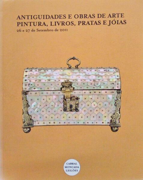 ANTIGUIDADES E OBRAS DE ARTE: PINTURA, LIVROS, PRATAS E JÃ“IAS. LEILÃƒO 130, CABRAL MONCADA LEILÃ•ES. SETEMBRO 2011.