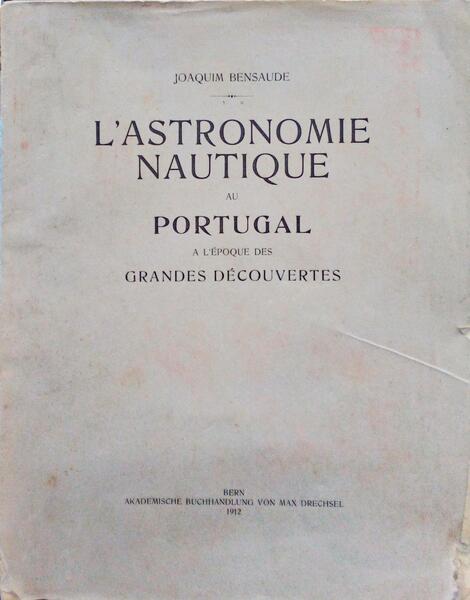 L'ASTRONOMIE NAUTIQUE AU PORTUGAL A L'Ã‰POQUE DES GRANDES DÃ‰COUVERTES.