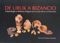 DE URUK A BIZANCIO, ARQUEOLOGÃA E HISTORIA ANTIGUA EN LA CUNA DE LA CIVILIZACIÃ“N.