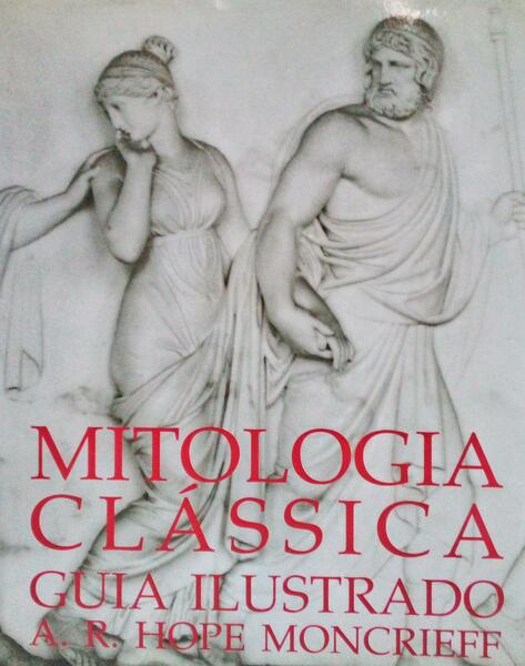 MITOLOGIA CLÃSSICA, GUIA ILUSTRADO. [1.Âª EDIÃ‡ÃƒO]