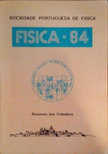 FISICA 84, RESUMOS DOS TRABALHOS E ACTAS DA CONFERÃŠNCIA. [2 VOLS.]