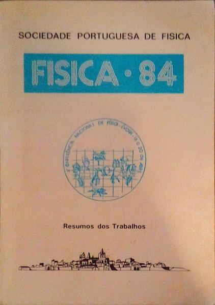 FISICA 84, RESUMOS DOS TRABALHOS E ACTAS DA CONFERÃŠNCIA. [2 VOLS.]