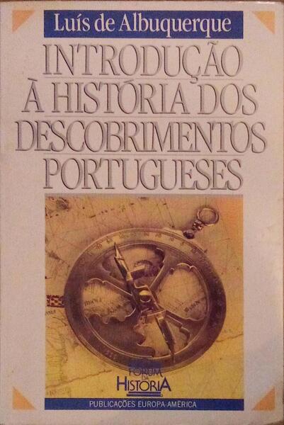 INTRODUÃ‡ÃƒO Ã€ HISTÃ“RIA DOS DESCOBRIMENTOS PORTUGUESES. [4.Âª EDIÃ‡ÃƒO]