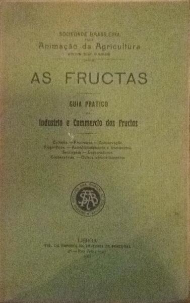 FRUCTAS, (AS) GUIA PRÃTICO DA INDUSTRIA E COMMERCIO DAS FRUCTAS.